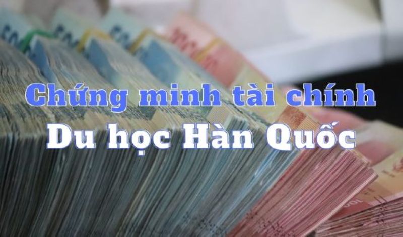 Tất tần tật chứng minh tài chính du học Hàn Quốc 2024